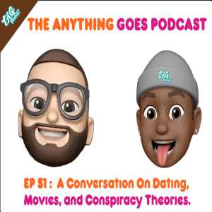 Ep 51: A Conversation On Dating, Movies, and Conspiracy Theories.