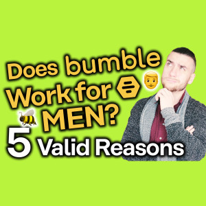 Does Bumble Work For Guys? [Men’s Perspective of Bumble]