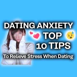 Overcome Dating Anxiety [Top 10 Ways!]