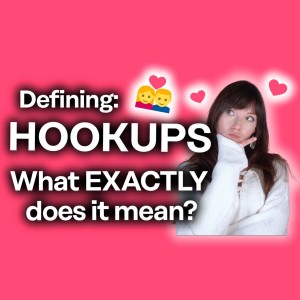 HOOKING UP [What Does It Mean, Exactly?]