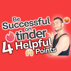 How to Be Successful on Tinder [The 4 BIGGEST TIPS]