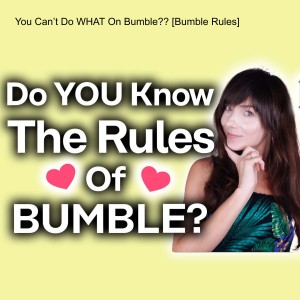 You Can’t Do WHAT On Bumble?? [Bumble Rules]