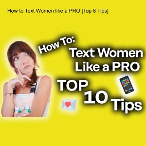 How to Text Women like a PRO [Top 10 Tips]