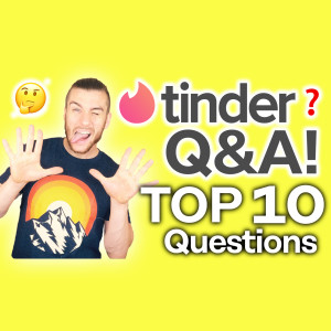 Tinder Q&A! [Top 10 Popular Questions]