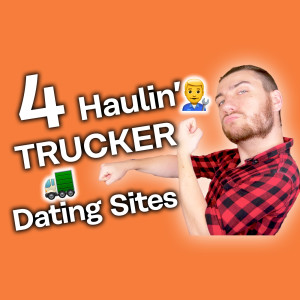 Best Trucker Dating Sites [Let’s Drive Away Together!]
