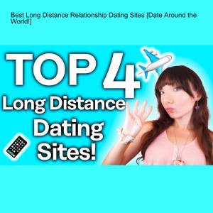 Best Long Distance Relationship Dating Sites [Date Around the World!]