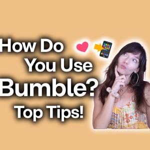 How Do You Use Bumble? [Top Bumble Tips]
