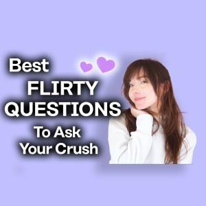 Flirty Questions [To Ask A Guy You’re Crushing On]