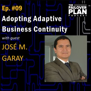 EP09: Adopting Adaptive Business Continuity | José M. Garay
