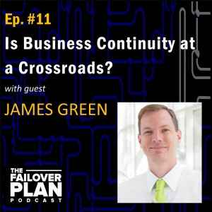 EP11: Is Business Continuity at a Crossroads? | James Green