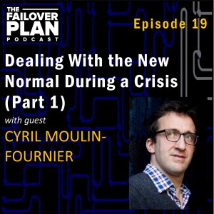 EP19: Dealing with the New Normal During a Crisis (Part 1) | Cyril Moulin-Fournier