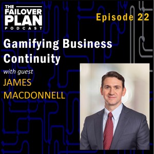 EP22: Gamifying Business Continuity | James MacDonnell