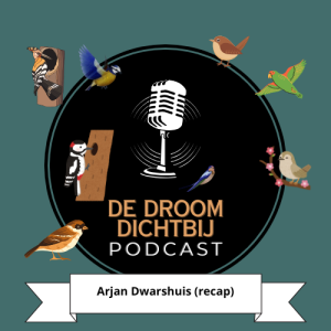 De Droom Dichtbij - Arjan Dwarshuis (deel 6 - recap)