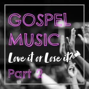 Gospel Music: Love it or Lose it? Part 2 | Hymnpartial E012
