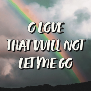 O Love That Will Not Let Me Go | Hymnpartial Ep093