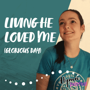 Living He Loved Me (Glorious Day!) | Hymnpartial Ep095