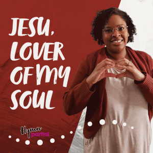 Jesu, Lover of My Soul | Hymnpartial Ep097