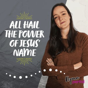 All Hail the Power of Jesus’ Name | Hymnpartial Ep103