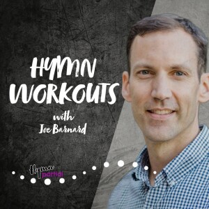 Hymn Workouts with Joe Barnard | Hymnpartial Ep107