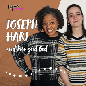 Joseph Hart and His Good God | Hymnpartial Ep113