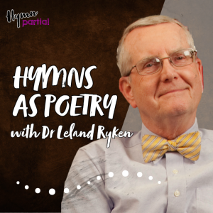 Hymns as Poetry with Dr Leland Ryken | Hymnpartial Ep116