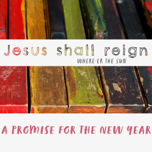 Jesus Shall Reign! (A Promise for the New Year) | Hymnpartial Ep029