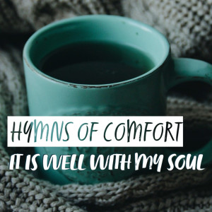 Hymns of Comfort: It is Well With My Soul| Hymnpartial Ep032