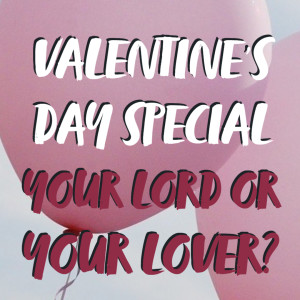 Valentines Day Special: Your Lord or Your Lover? | Hymnpartial Ep034