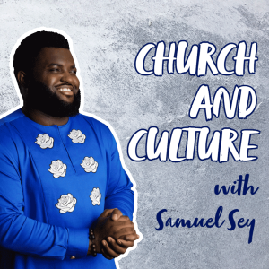 Church and Culture with Samuel Sey | Hymnpartial Ep061