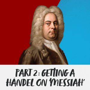 Part 2: Getting a Handel on ’Messiah’ with DJ Bulls and Dr Aaron Rice | Hymnpartial Ep080
