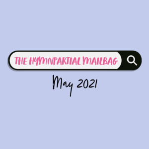 The Hymnpartial Mailbag: May 2021 | Hymnpartial Ep042