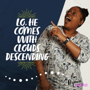 Lo, He Comes with Clouds Descending | Hymnpartial REPLAY! Ep081