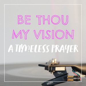 Be Thou My Vision: A Timeless Prayer | Hymnpartial E007