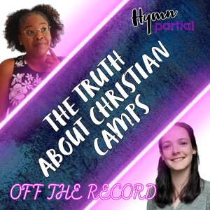 OFF THE RECORD: The Truth About Christian Camps | Hymnpartial OTR006