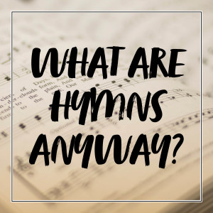 What Are Hymns Anyway? | Hymnpartial E010