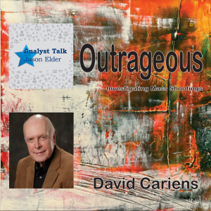 Analyst Talk - David Cariens - New Book Outrageous Investigating Mass Shootings