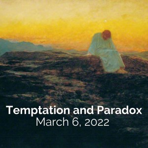 Temptation and Paradox | March 6, 2022