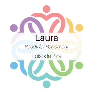 Ep 279 - Ready for Polyamory (Laura)
