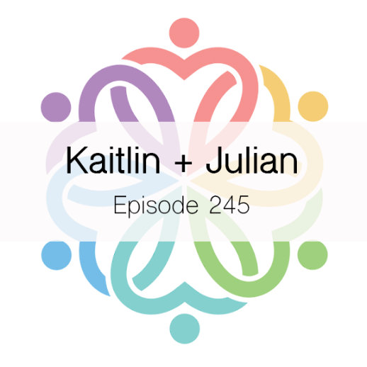 Ep 245 - Kaitlin + Julian - podcast episode cover