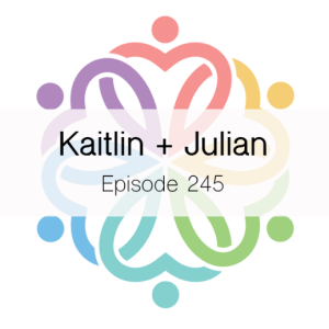 Ep 245 - Kaitlin + Julian
