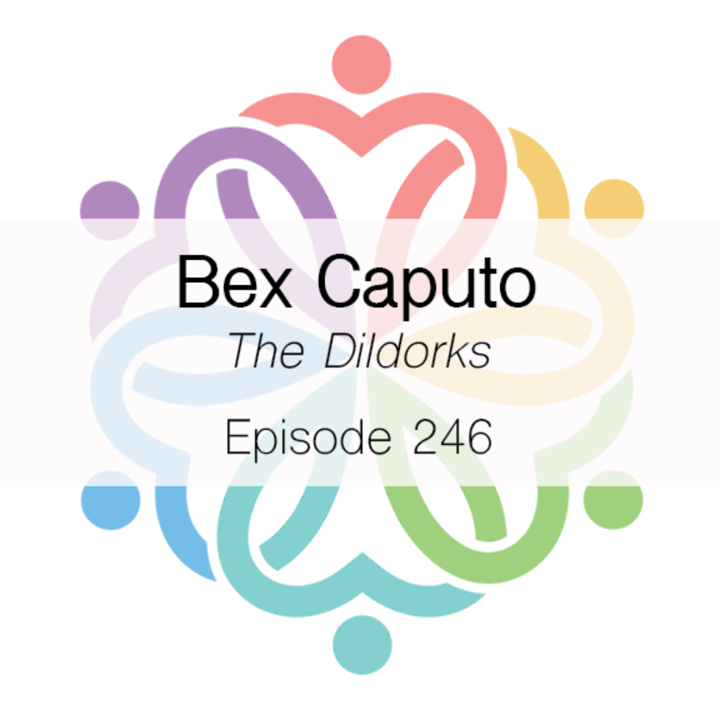 Ep 246 - The Dildorks (Bex Caputo) - podcast episode cover