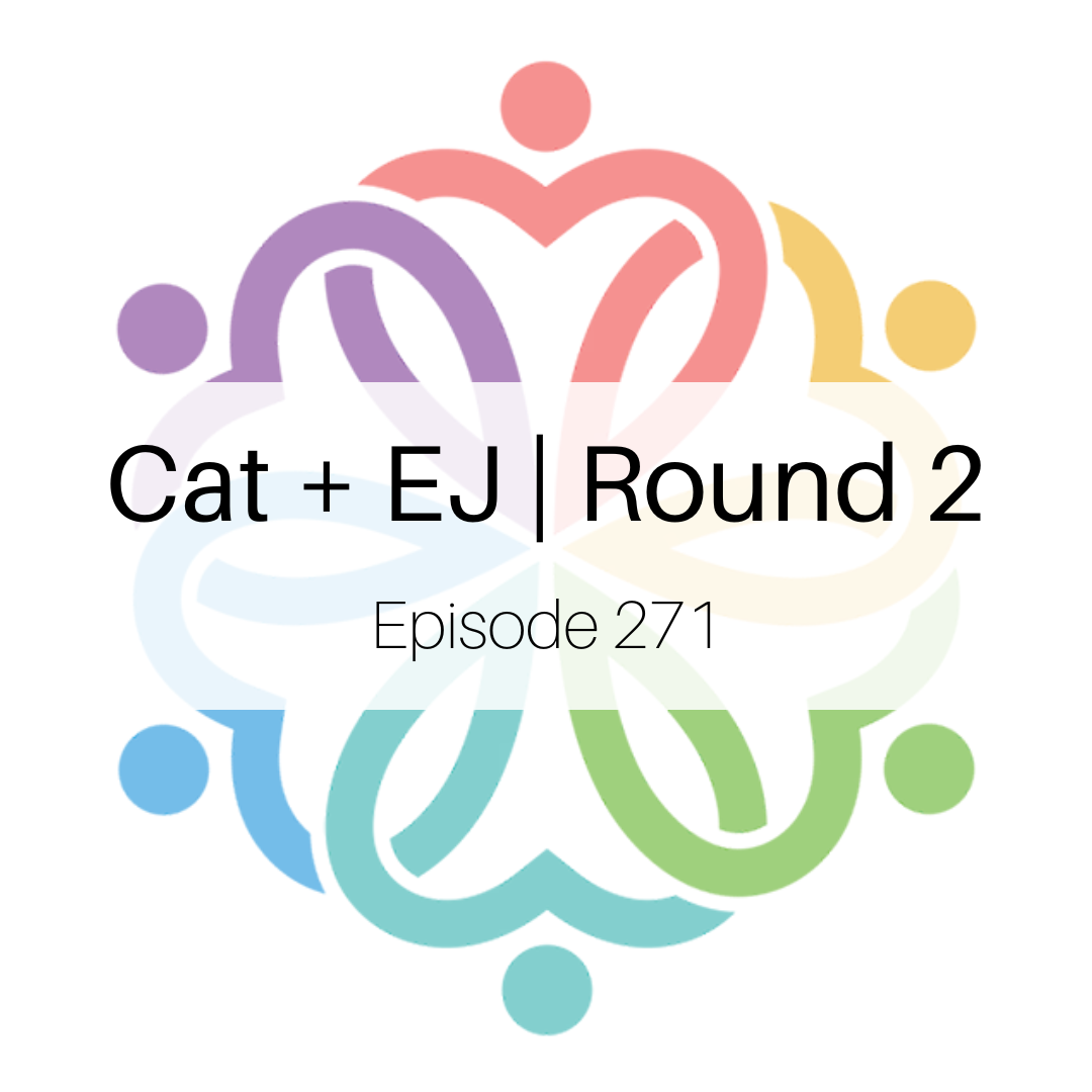 Ep 271 - Cat + EJ | Round 2 - podcast episode cover