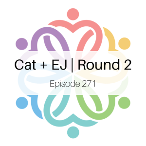 Ep 271 - Cat + EJ | Round 2