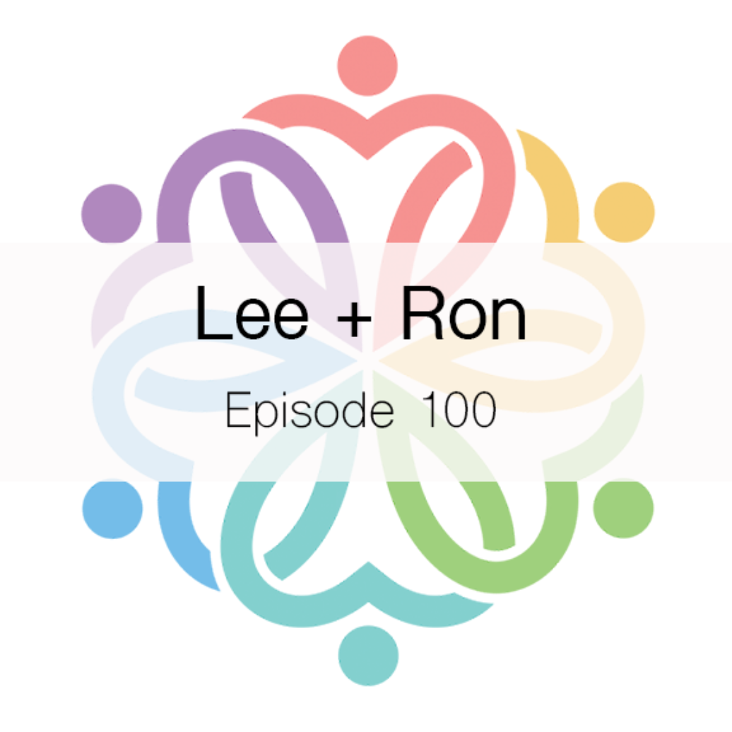 Ep 100 - Lee + Ron - podcast episode cover