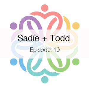 Ep 10 - Sadie + Todd