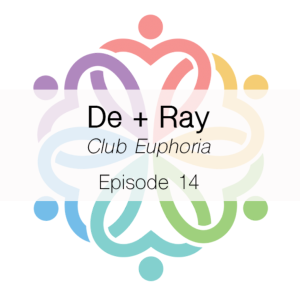 Ep 14 - De + Ray (Club Euphoria)