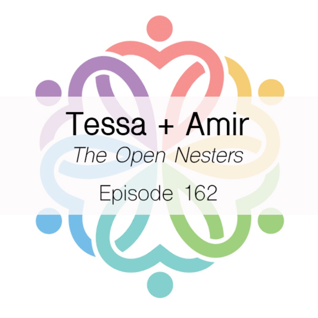 Ep 162 -The Open Nesters (Tessa + Amir) - podcast episode cover