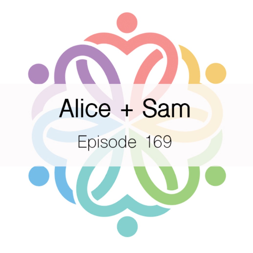 Ep 169 - Alice + Sam - podcast episode cover