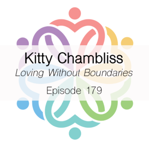 Ep 179 - Loving Without Boundaries (Kitty Chambliss)