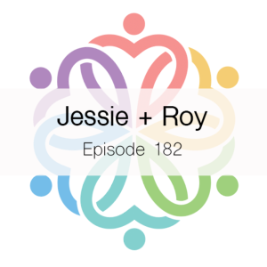 Ep 182 - Jessie + Roy
